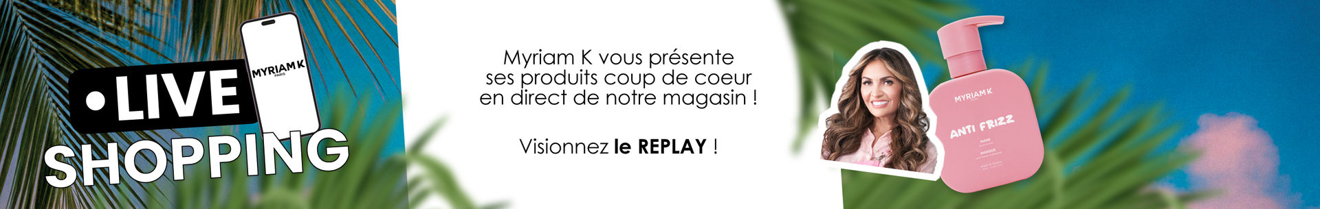 Visionnez le replay live shopping : Myriam K vous pr&eacute;sente ses produits coup de coeur en direct de notre magasin !