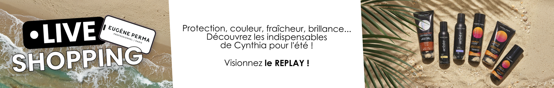 Protection, couleur, fra&icirc;cheur, brillance ! D&eacute;couvrez les indispensables Eug&egrave;ne Perma ! Visionnez le replay !