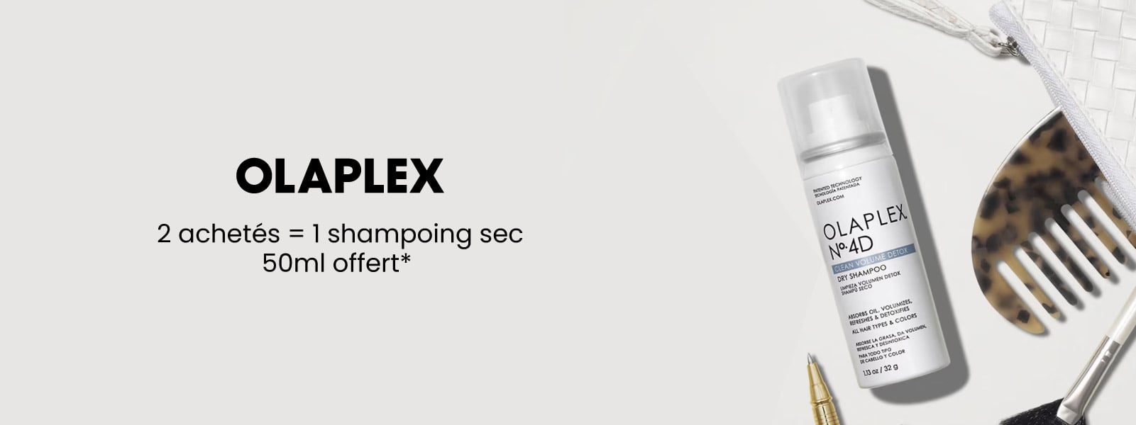 Profitez d'un shampoing sec 50ml offert dès 2 produits Olaplex achetés* Profitez d'un shampoing sec 50ml offert dès 2 produits Olaplex achetés*