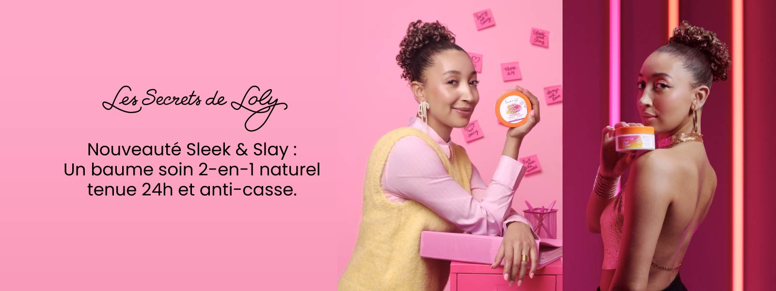 Nouveauté Les Secrets de Loly : Un baume soin 2-en-1 naturel qui combine tenue 24h et une protection anti-casse. Nouveauté Les Secrets de Loly : Un baume soin 2-en-1 naturel qui combine tenue 24h et une protection anti-casse.