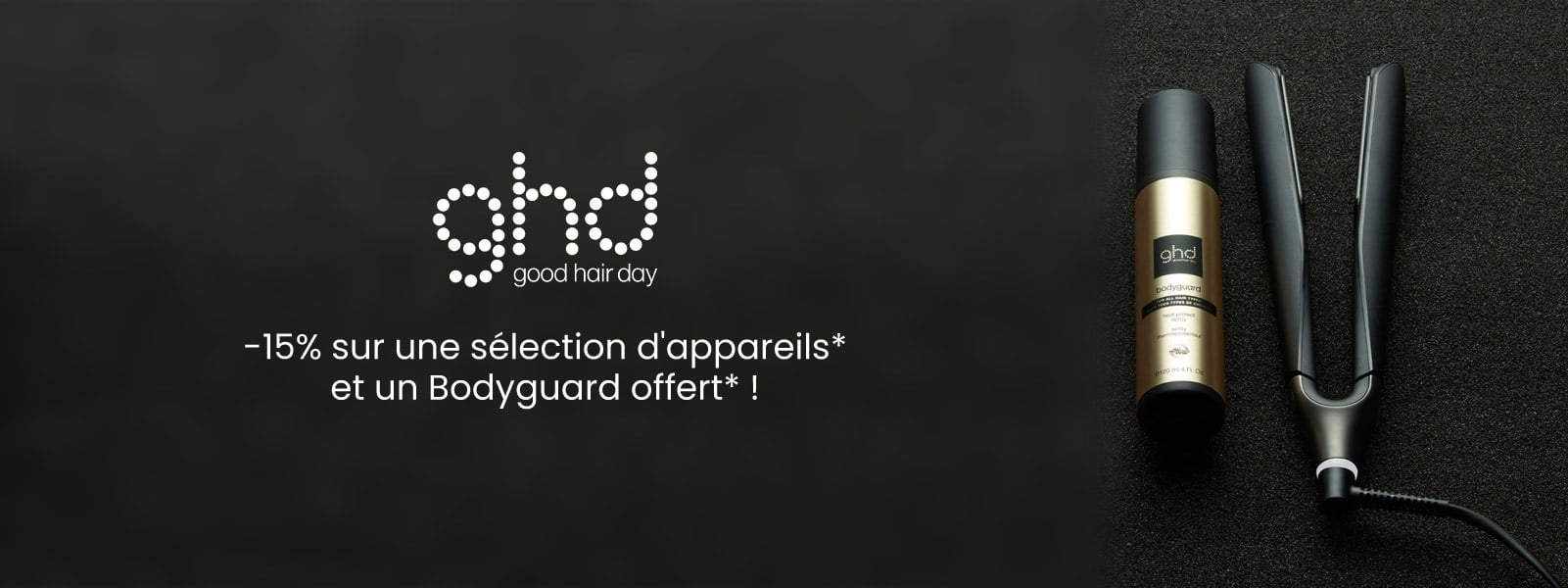 GHD : -15% sur une sélection d'appareils * et un Bodyguard offert *.