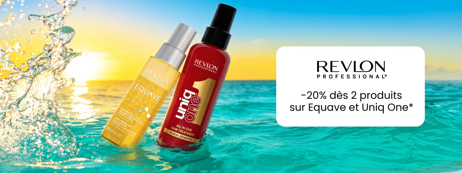 Profitez de -20% dès 2 produits sur les produits Equave et Uniq One* Profitez de -20% dès 2 produits sur les produits Equave et Uniq One*